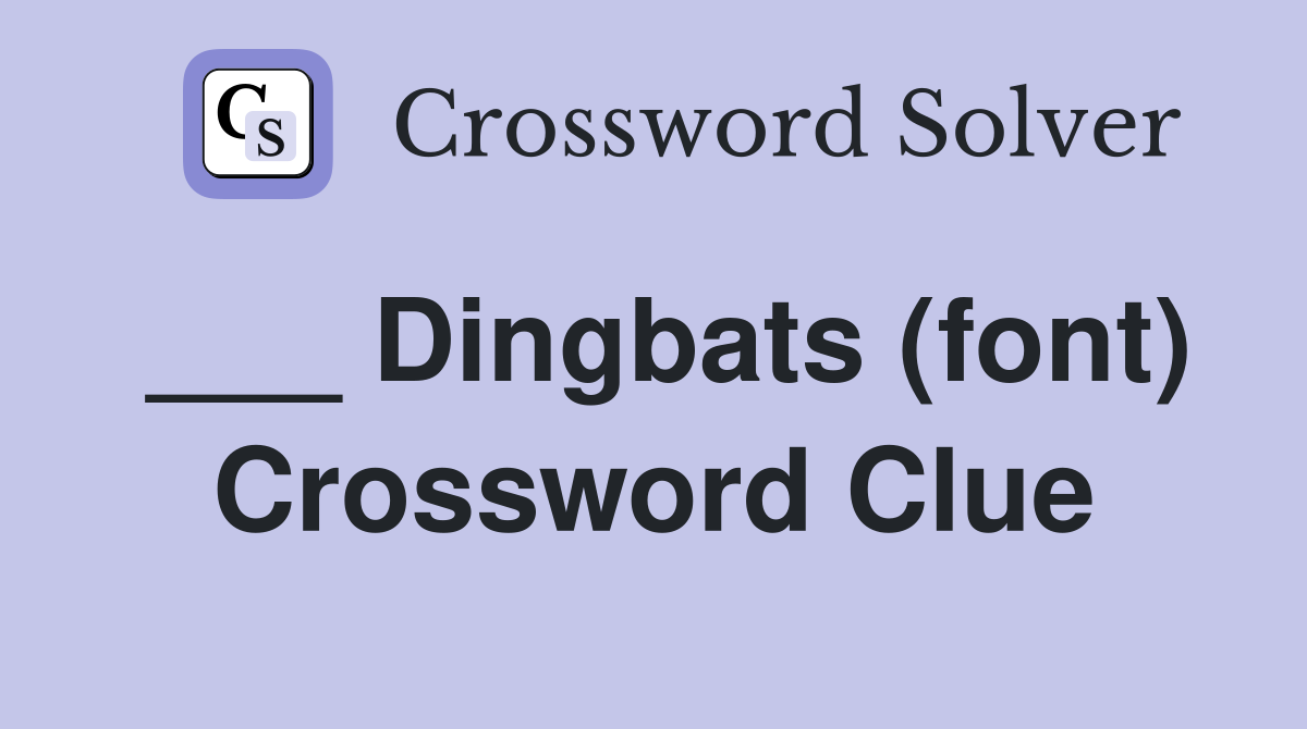 ___ Dingbats (font) Crossword Clue