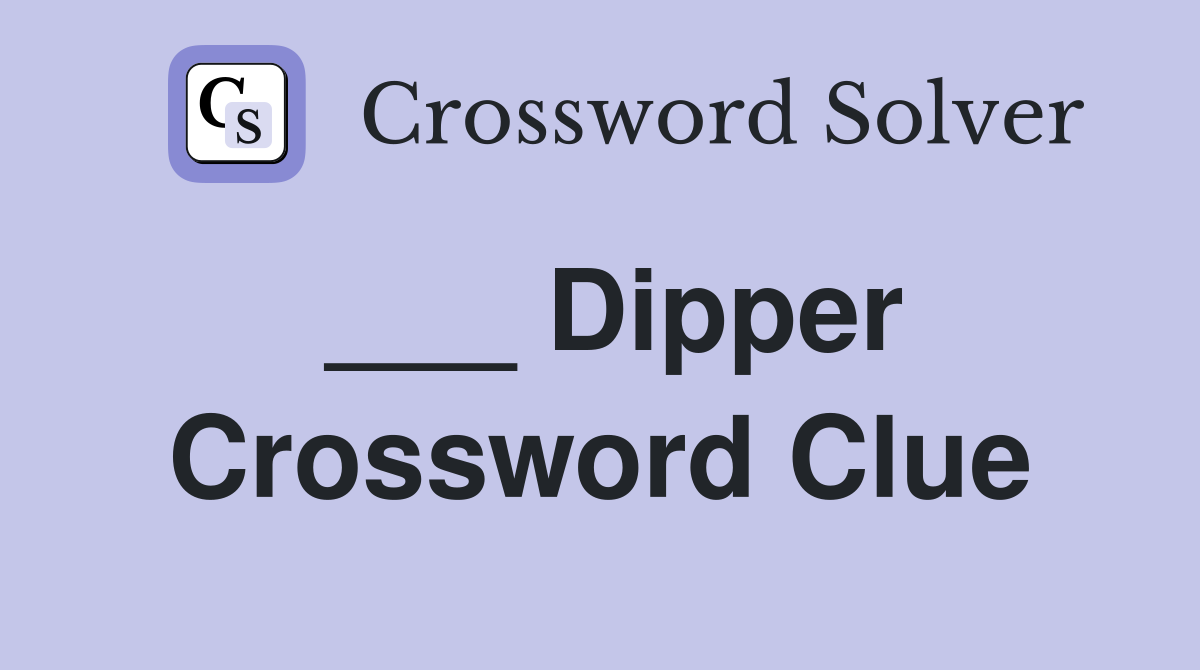 ___ Dipper Crossword Clue