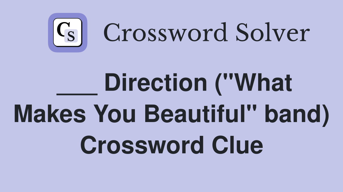 ___ Direction ("What Makes You Beautiful" band) Crossword Clue