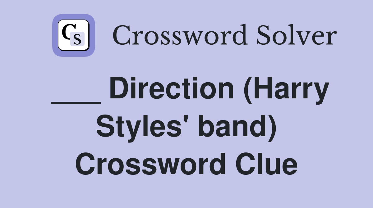 ___ Direction (Harry Styles' band) Crossword Clue