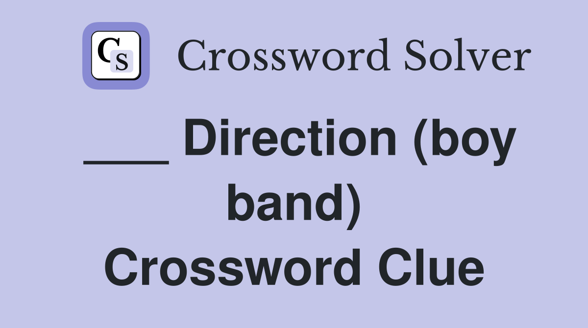 ___ Direction (boy band) Crossword Clue