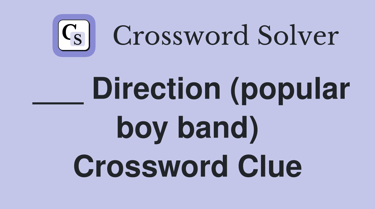 ___ Direction (popular boy band) Crossword Clue