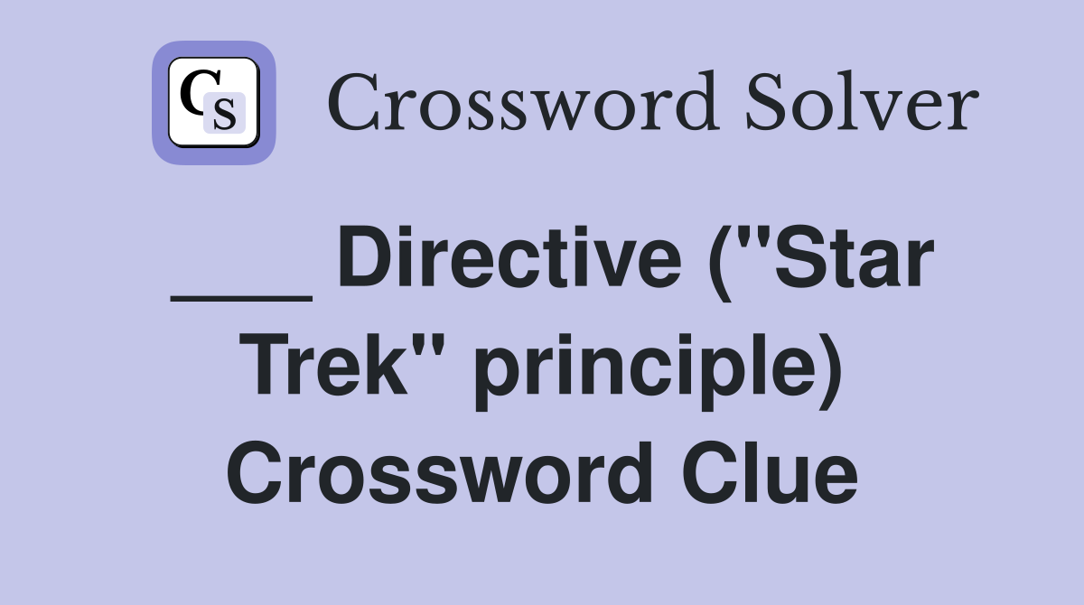 ___ Directive ("Star Trek" principle) Crossword Clue