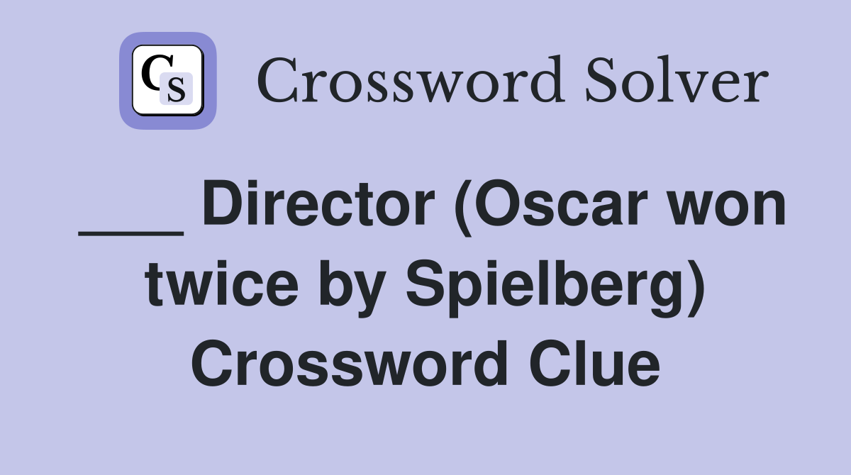___ Director (Oscar won twice by Spielberg) Crossword Clue