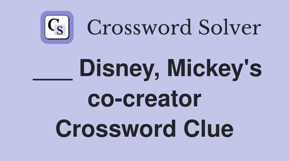 ___ Disney, Mickey's co-creator Crossword Clue
