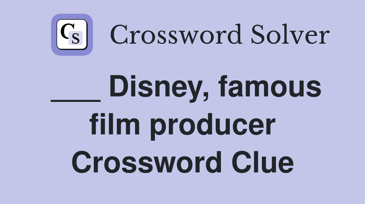 ___ Disney, famous film producer Crossword Clue