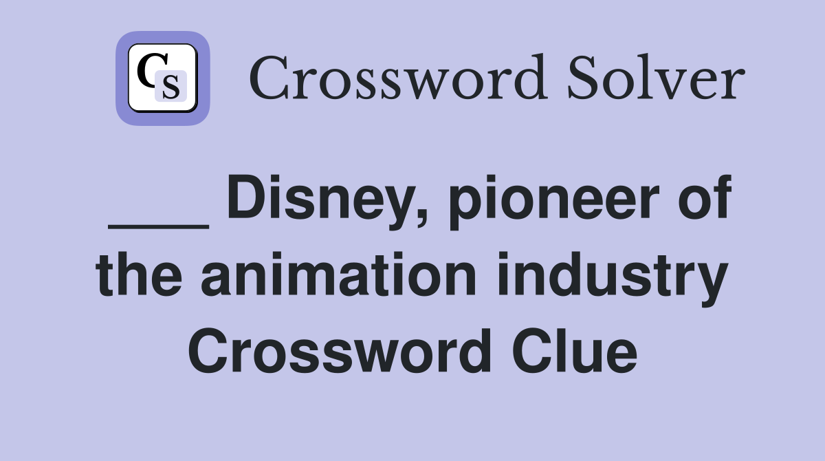 ___ Disney, pioneer of the animation industry Crossword Clue