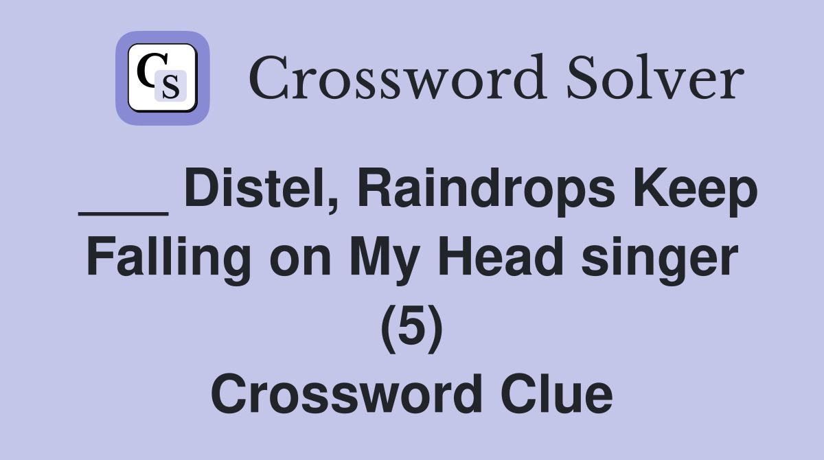 ___ Distel, Raindrops Keep Falling on My Head singer (5) Crossword Clue