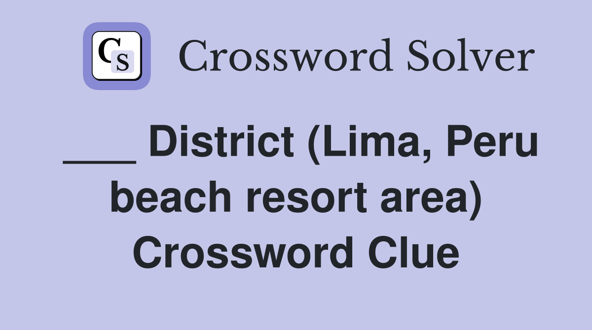___ District (Lima, Peru beach resort area) Crossword Clue