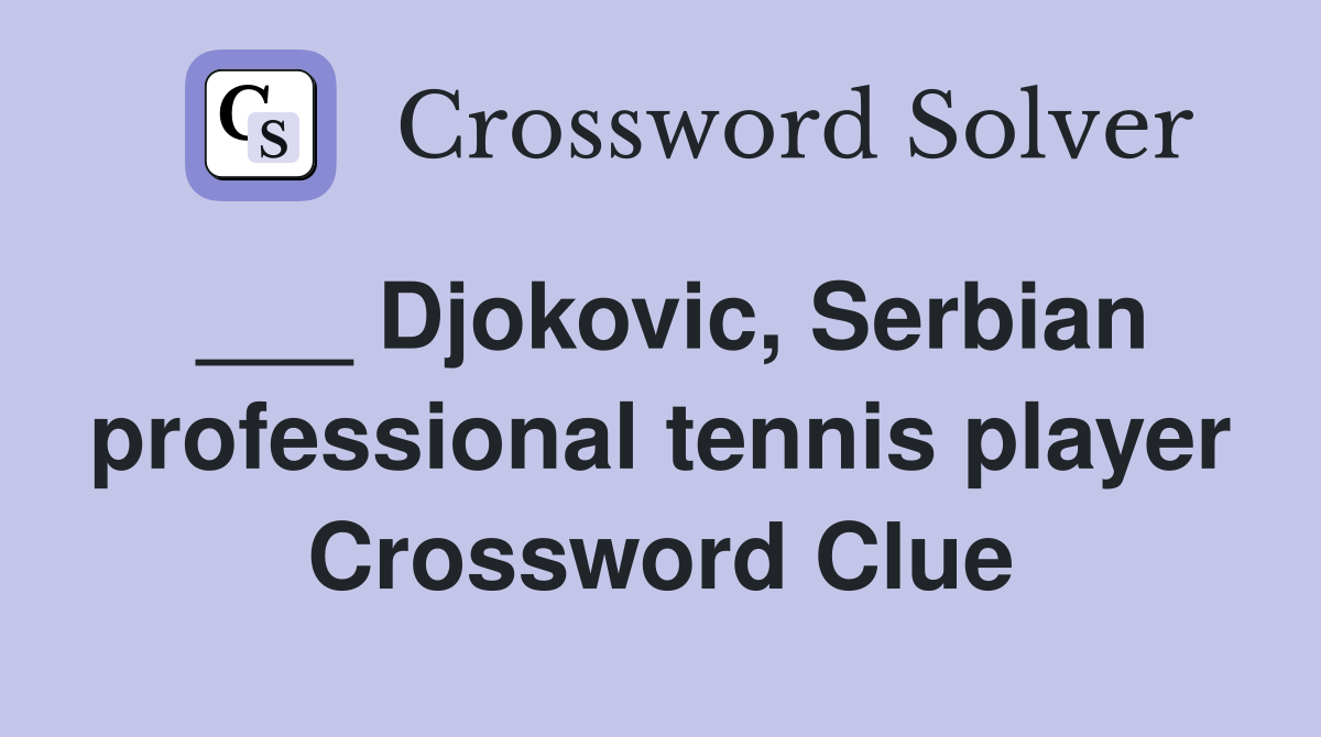 ___ Djokovic, Serbian professional tennis player Crossword Clue