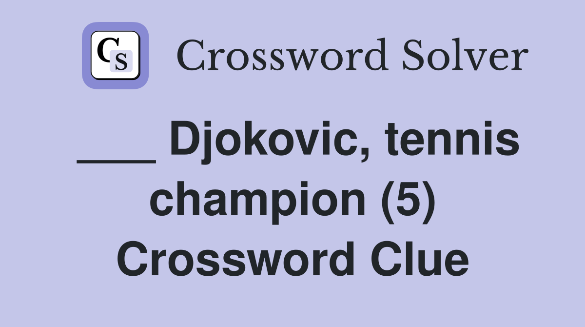 ___ Djokovic, tennis champion (5) Crossword Clue