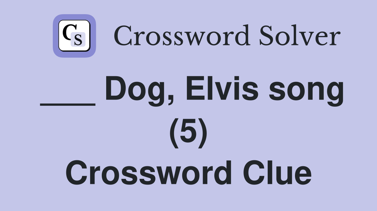___ Dog, Elvis song (5) Crossword Clue