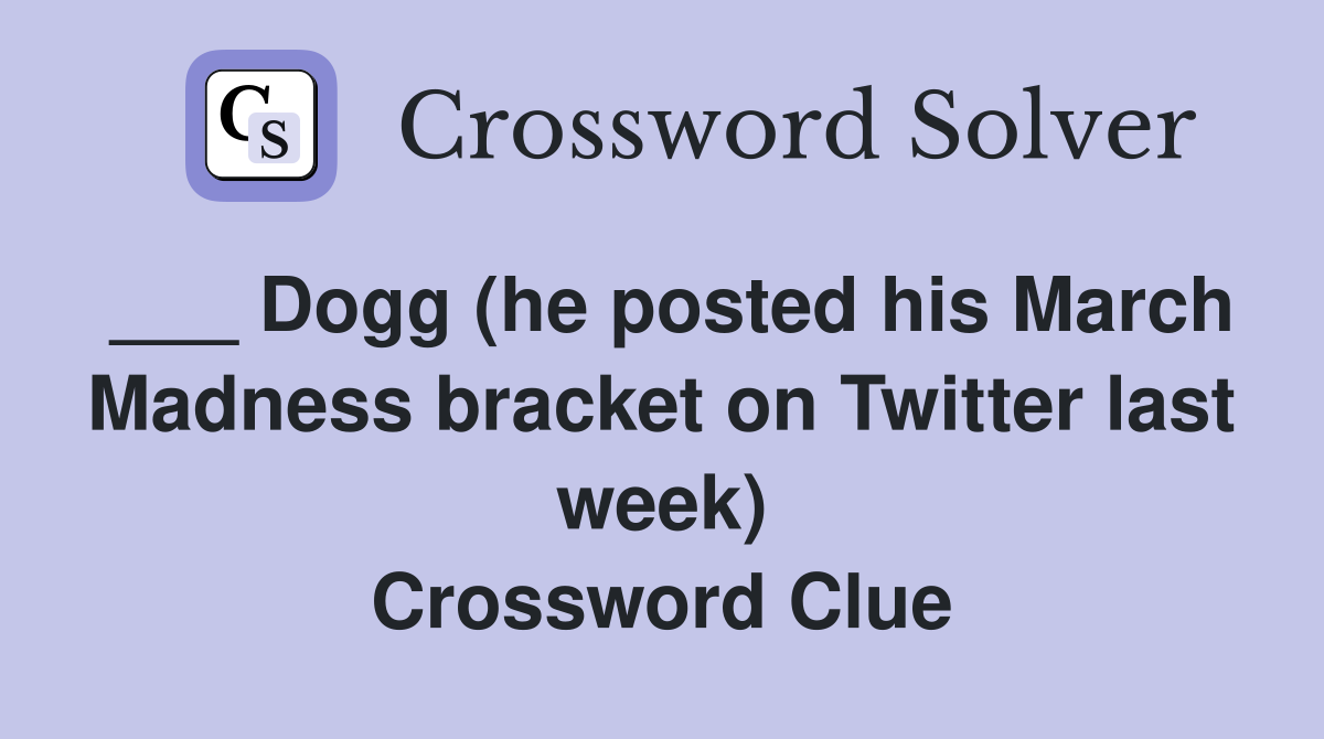 ___ Dogg (he posted his March Madness bracket on Twitter last week) Crossword Clue