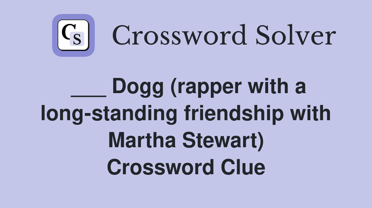 ___ Dogg (rapper with a long-standing friendship with Martha Stewart) Crossword Clue