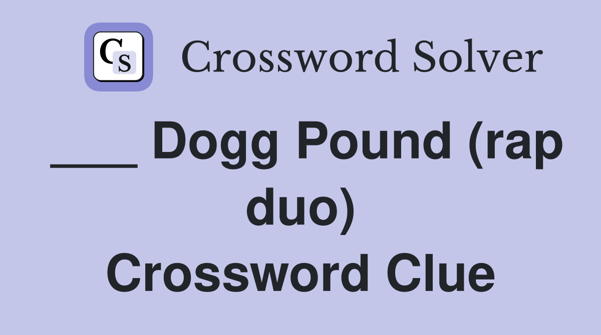 ___ Dogg Pound (rap duo) Crossword Clue
