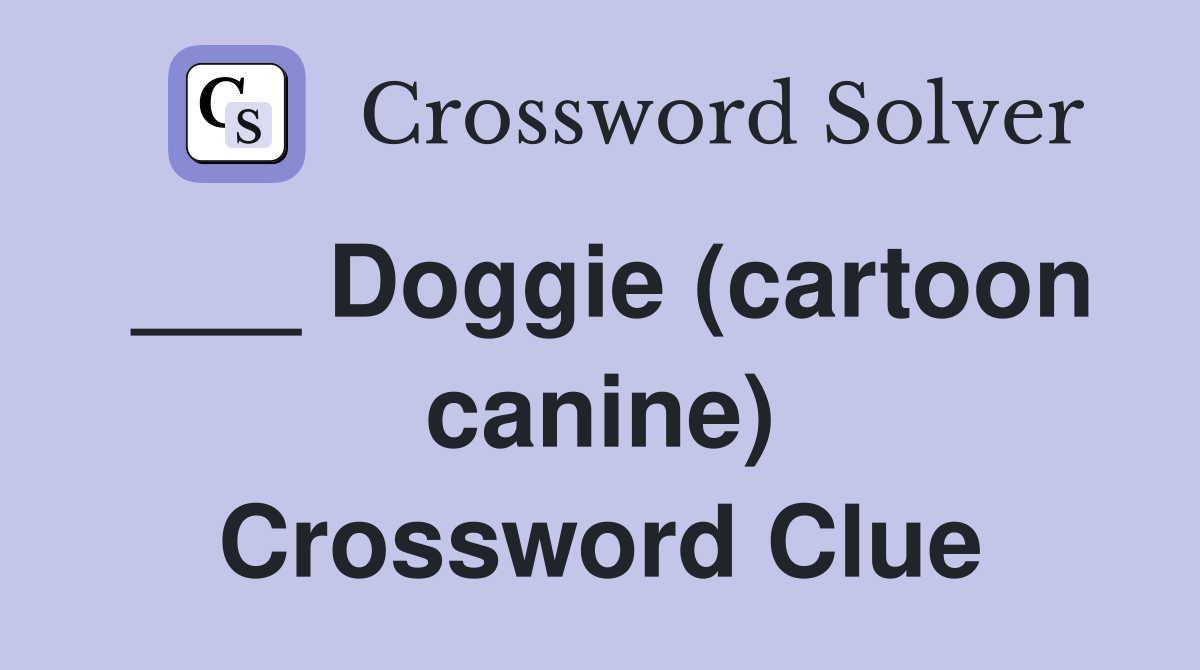 ___ Doggie (cartoon canine) Crossword Clue