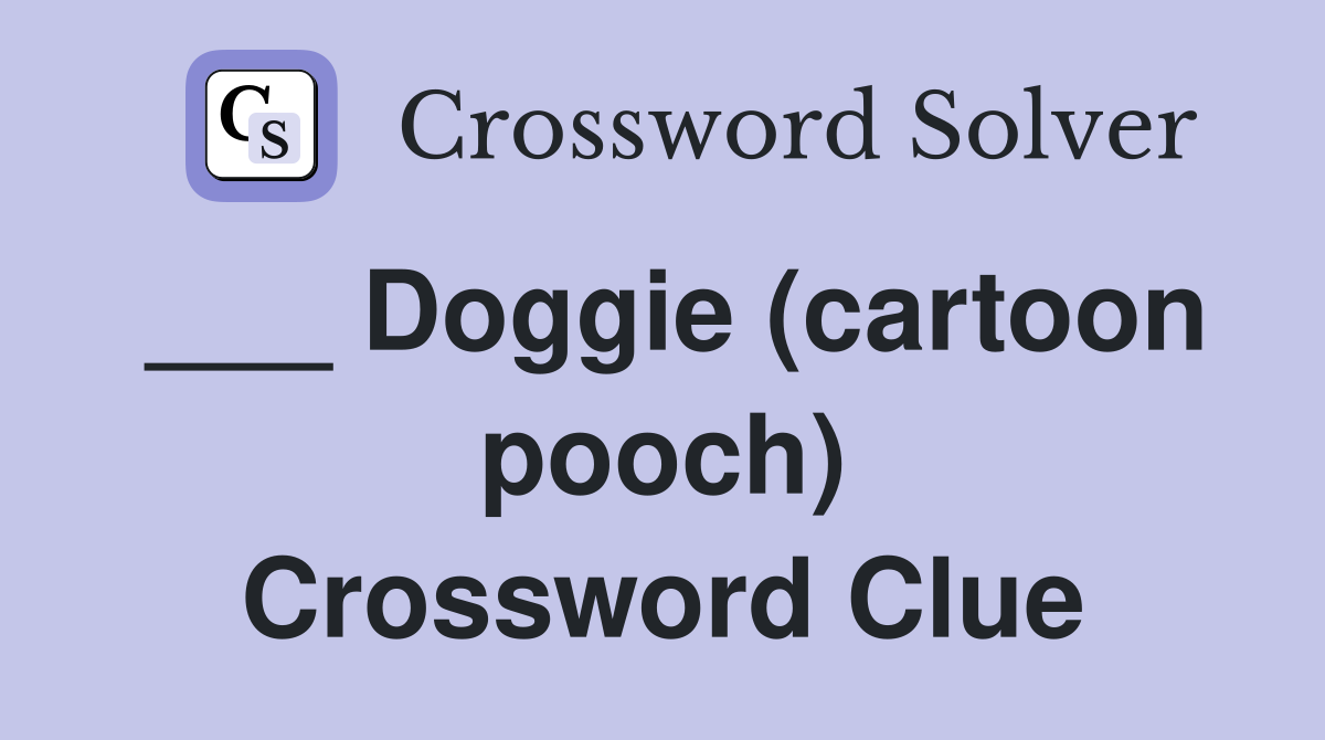 ___ Doggie (cartoon pooch) Crossword Clue