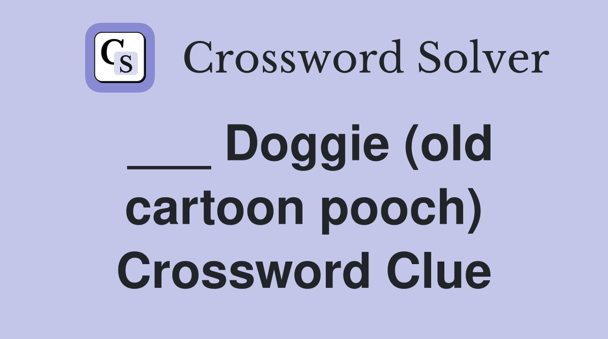 ___ Doggie (old cartoon pooch) Crossword Clue