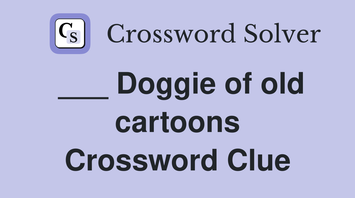 ___ Doggie of old cartoons Crossword Clue