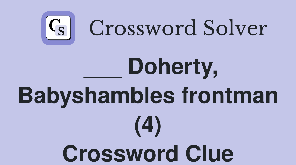 ___ Doherty, Babyshambles frontman (4) Crossword Clue