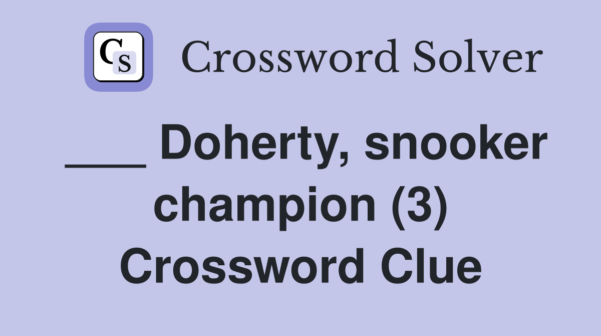 ___ Doherty, snooker champion (3) Crossword Clue