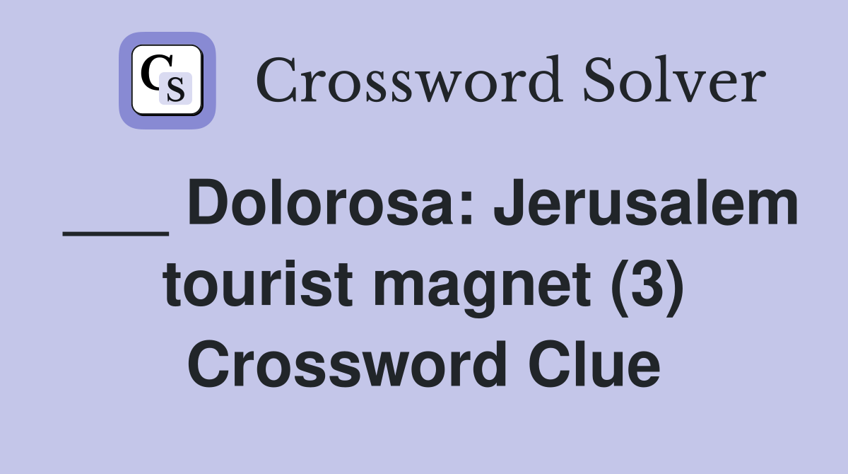 ___ Dolorosa: Jerusalem tourist magnet (3) Crossword Clue