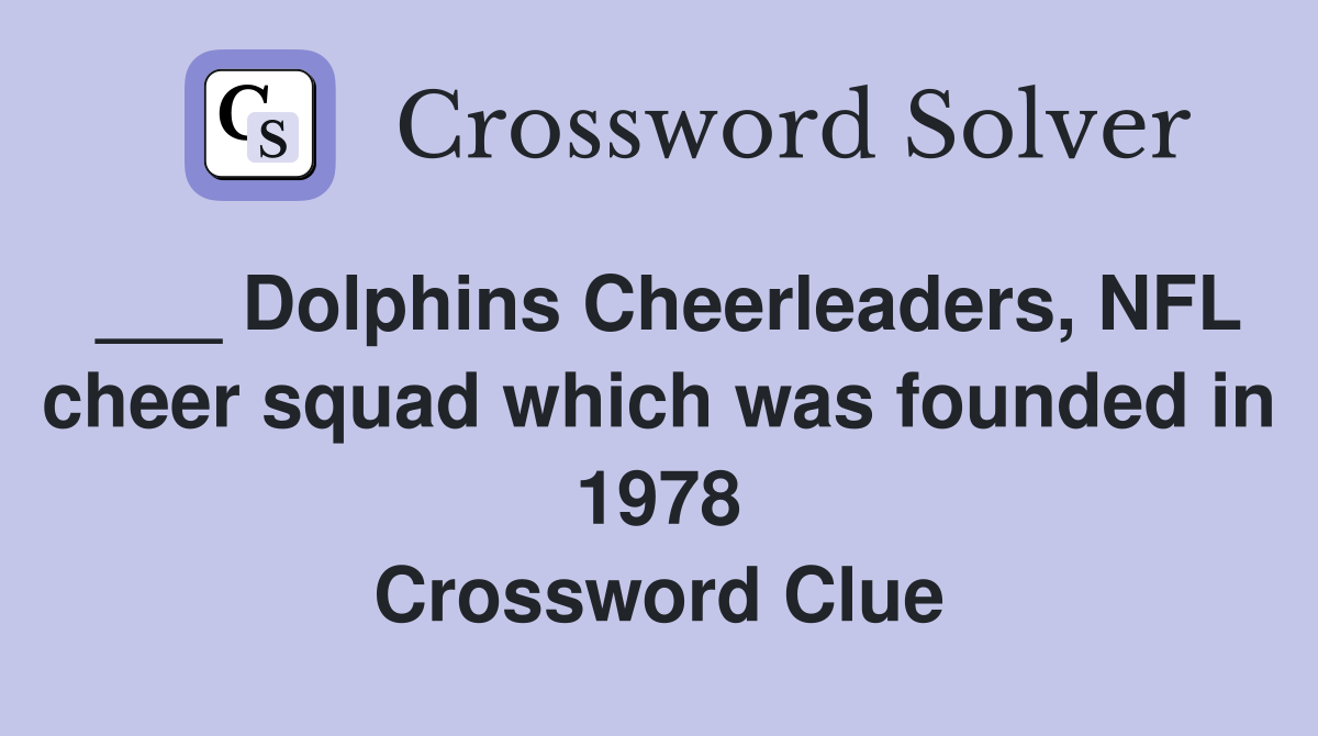 ___ Dolphins Cheerleaders, NFL cheer squad which was founded in 1978 Crossword Clue