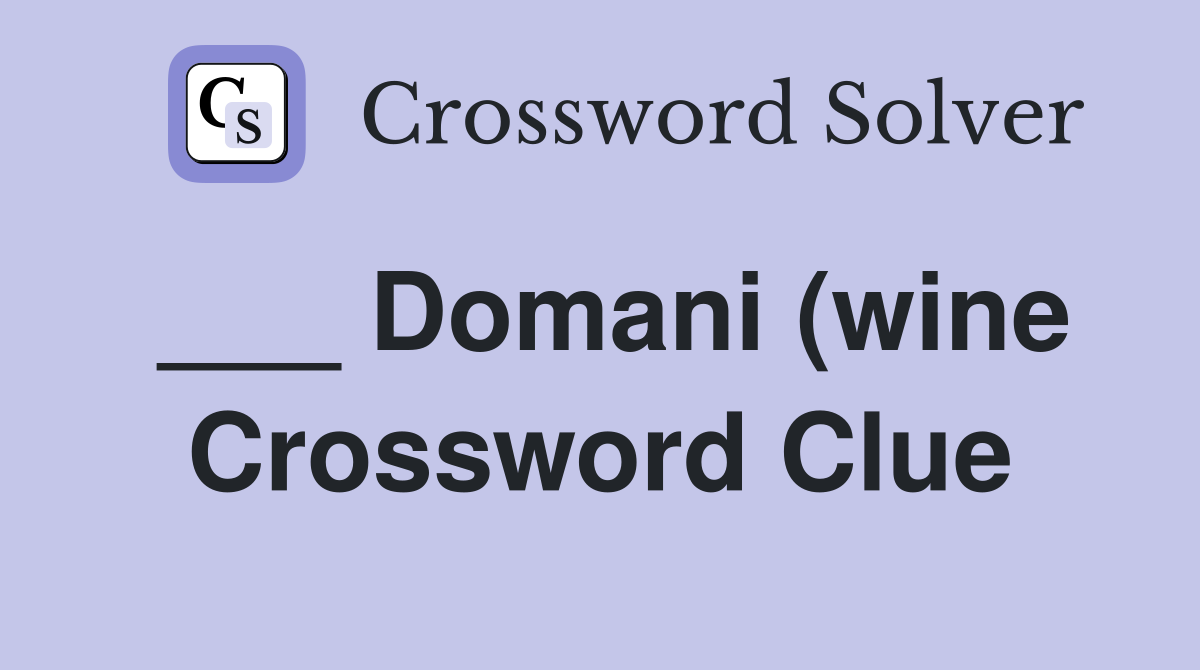 Domani (wine) Crossword Clue Answers Crossword Solver Domani (wine) Crossword Clue Answers Crossword Solver