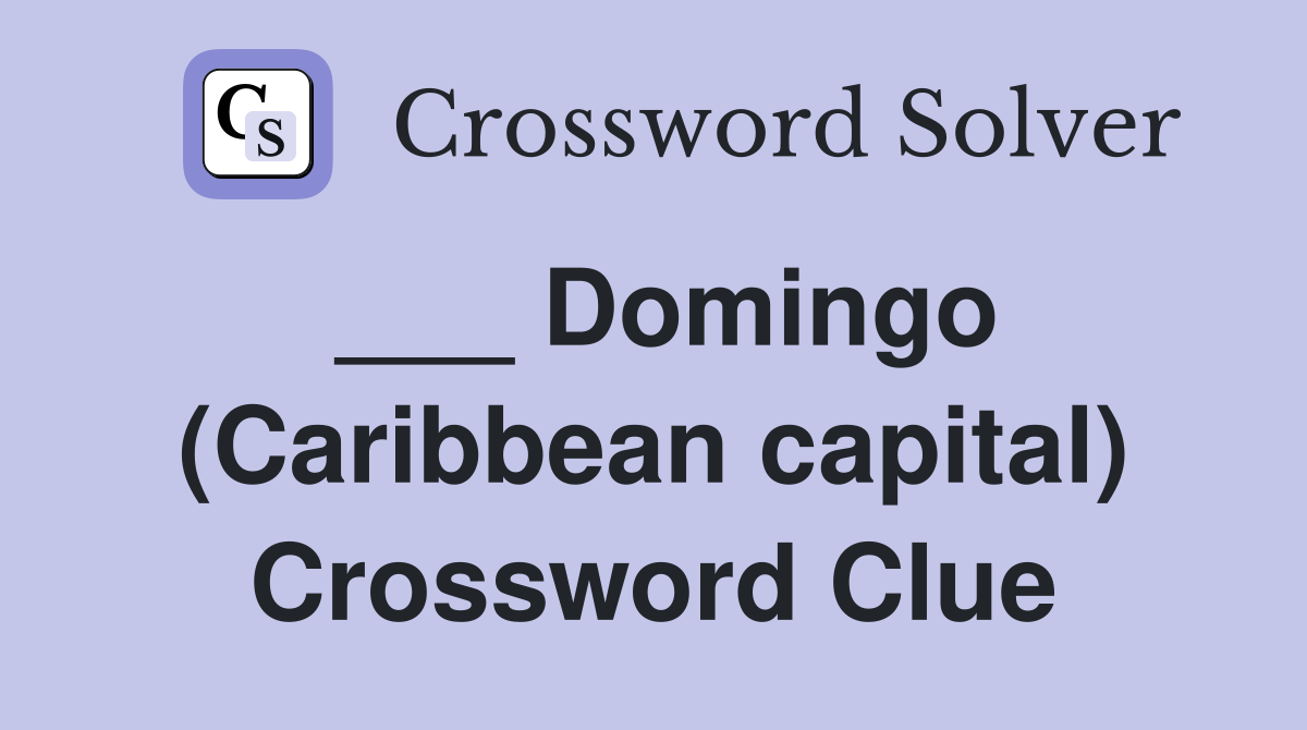 ___ Domingo (Caribbean capital) Crossword Clue