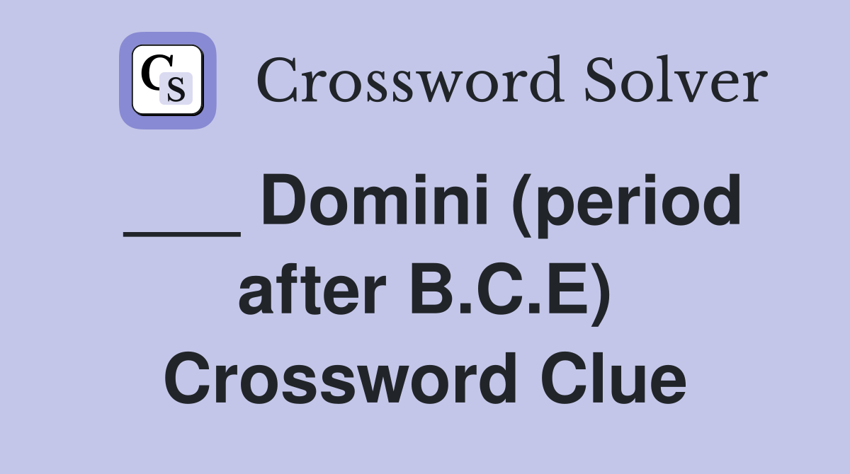 ___ Domini (period after B.C.E) Crossword Clue