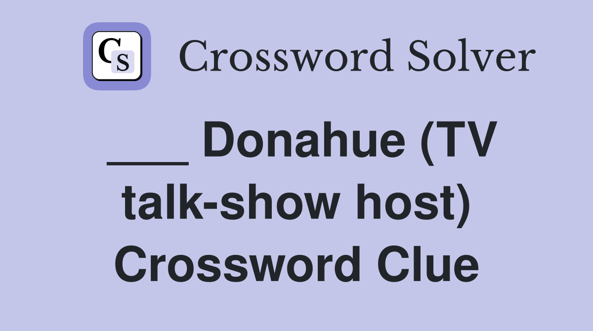 ___ Donahue (TV talk-show host) Crossword Clue