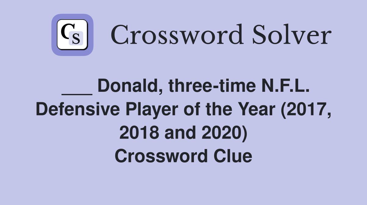 ___ Donald, three-time N.F.L. Defensive Player of the Year (2017, 2018 and 2020) Crossword Clue