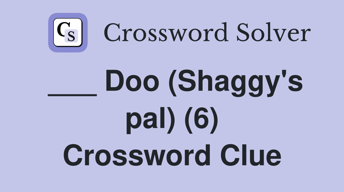 ___ Doo (Shaggy's pal) (6) Crossword Clue