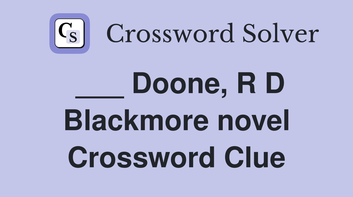 ___ Doone, R D Blackmore novel Crossword Clue