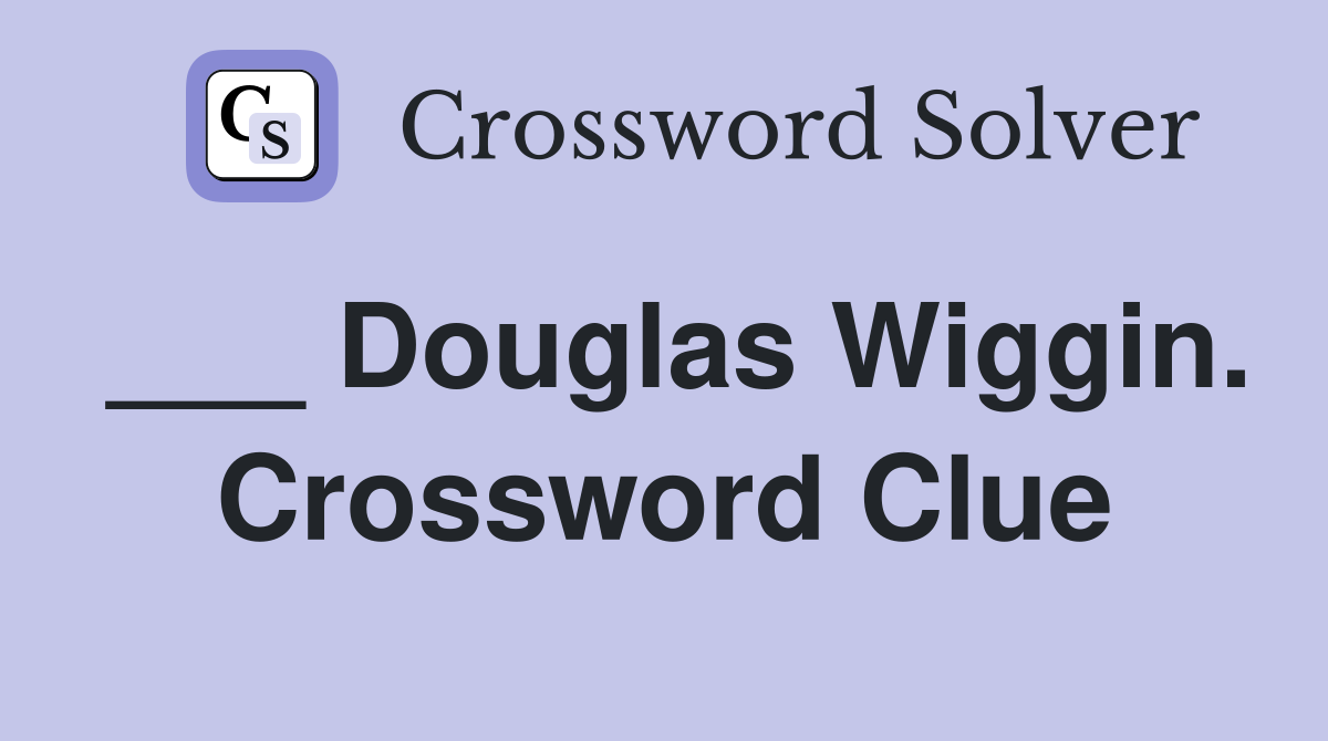 ___ Douglas Wiggin. Crossword Clue