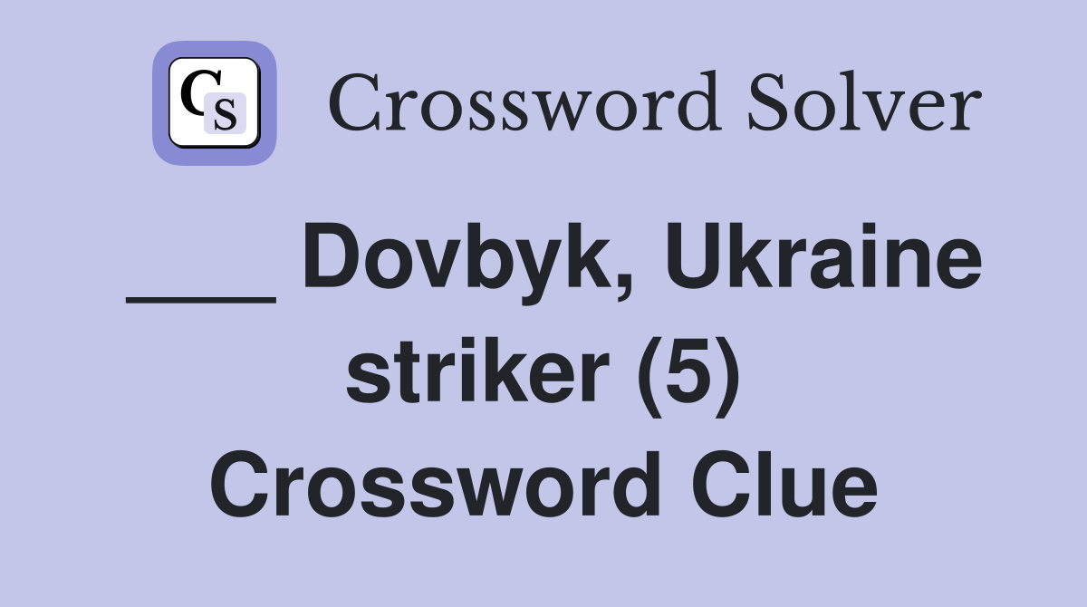 ___ Dovbyk, Ukraine striker (5) Crossword Clue