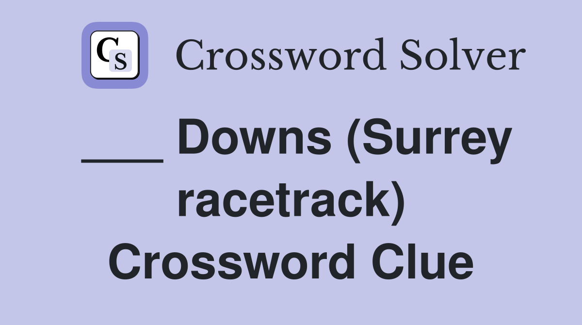 ___ Downs (Surrey racetrack) Crossword Clue