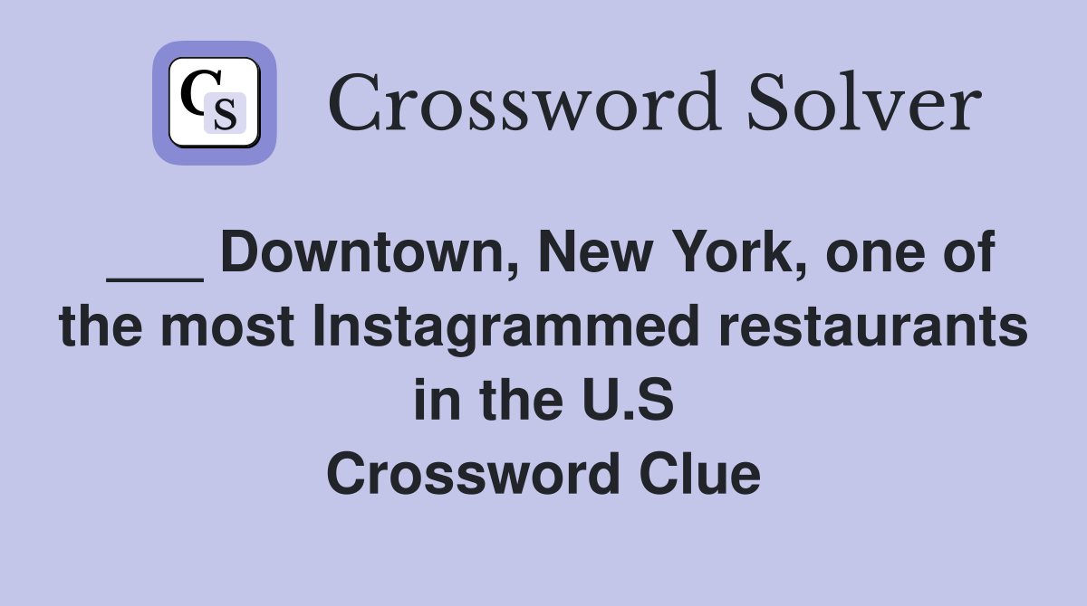 ___ Downtown, New York, one of the most Instagrammed restaurants in the U.S Crossword Clue