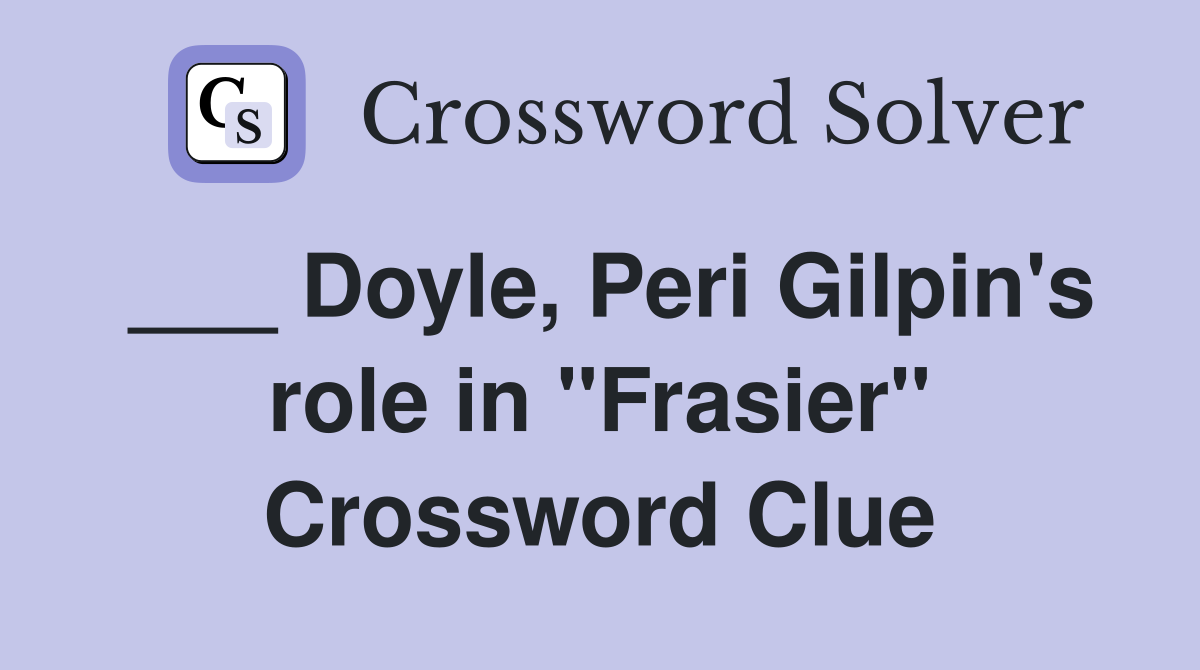 ___ Doyle, Peri Gilpin's role in "Frasier" Crossword Clue