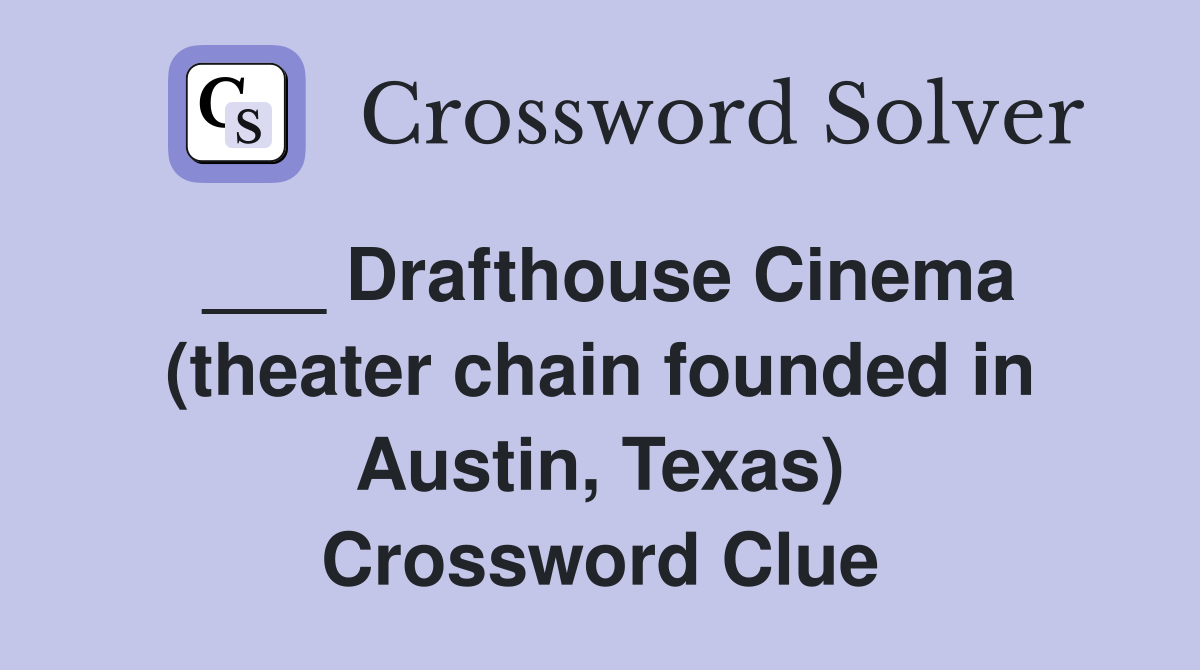 ___ Drafthouse Cinema (theater chain founded in Austin, Texas) Crossword Clue