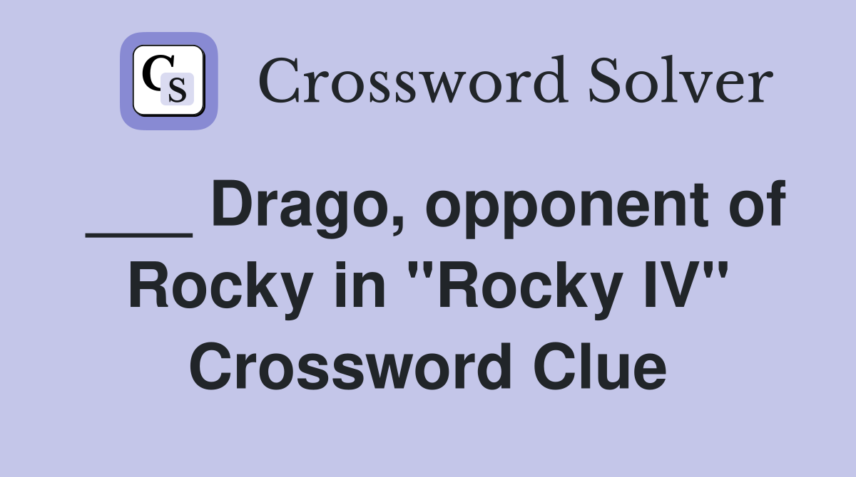 ___ Drago, opponent of Rocky in "Rocky IV" Crossword Clue