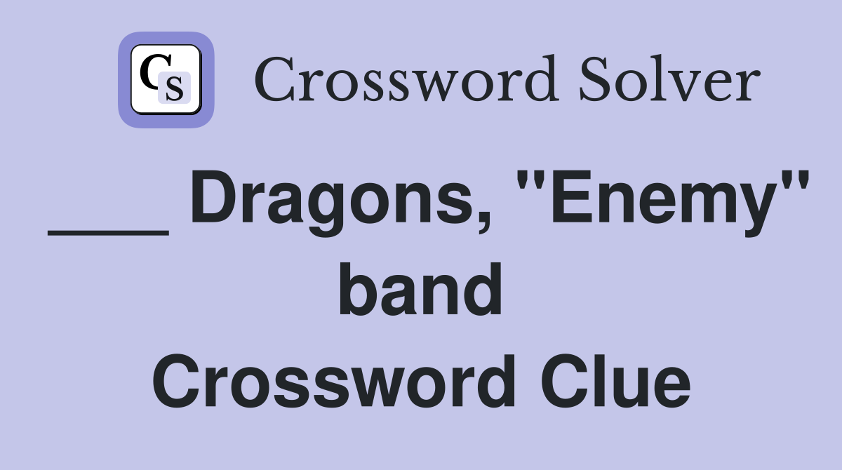 ___ Dragons, "Enemy" band Crossword Clue