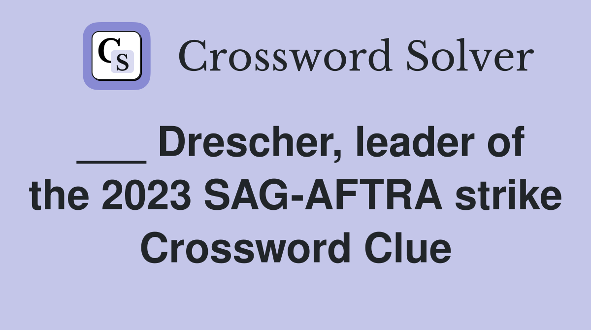 ___ Drescher, leader of the 2023 SAG-AFTRA strike Crossword Clue