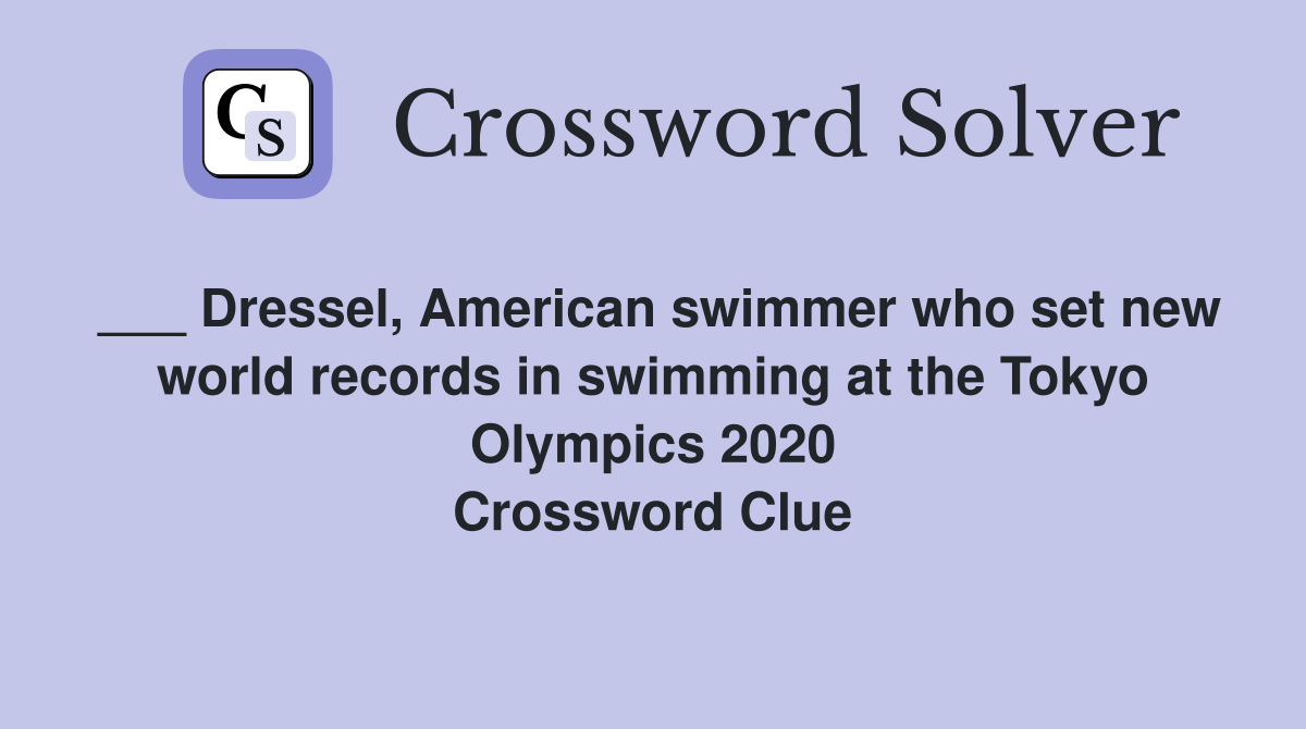 ___ Dressel, American swimmer who set new world records in swimming at the Tokyo Olympics 2020 Crossword Clue