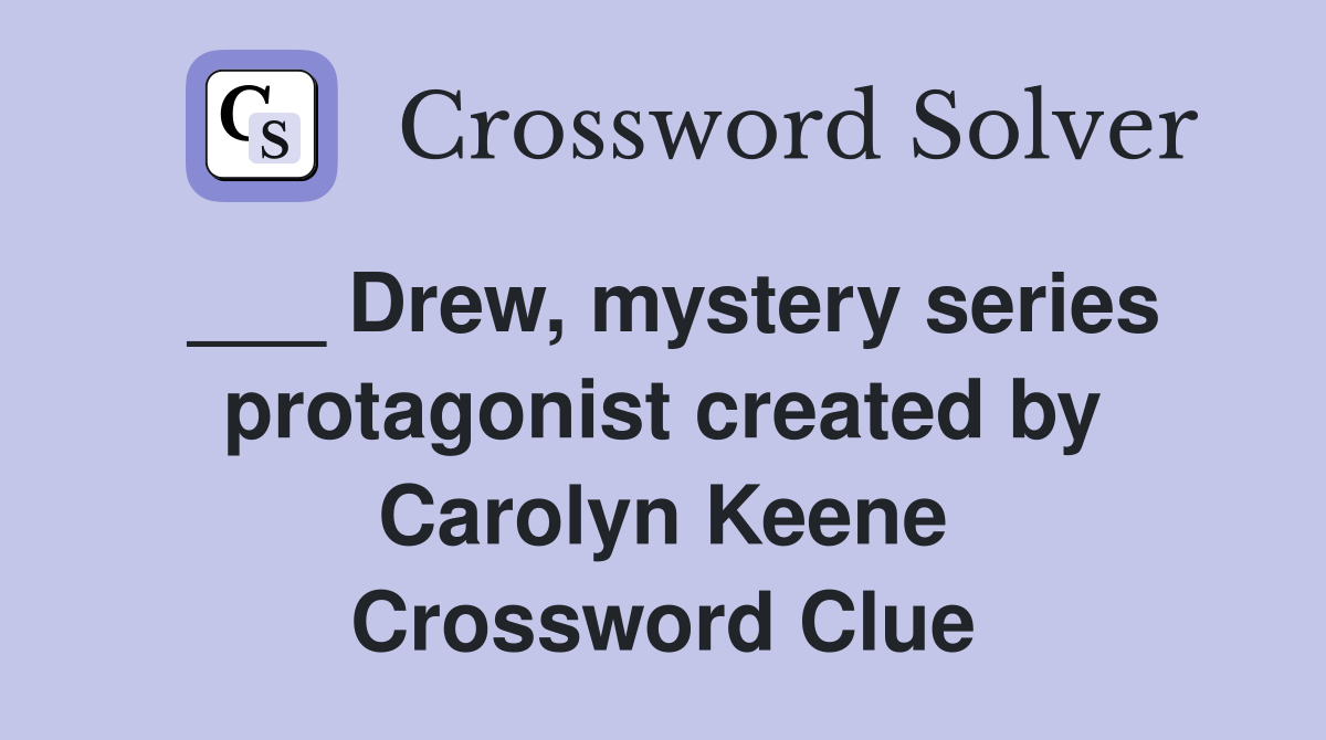 ___ Drew, mystery series protagonist created by Carolyn Keene Crossword Clue