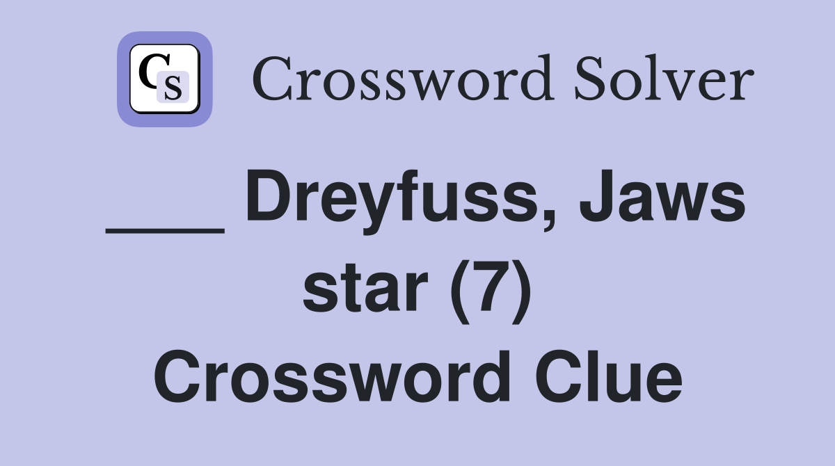 ___ Dreyfuss, Jaws star (7) Crossword Clue