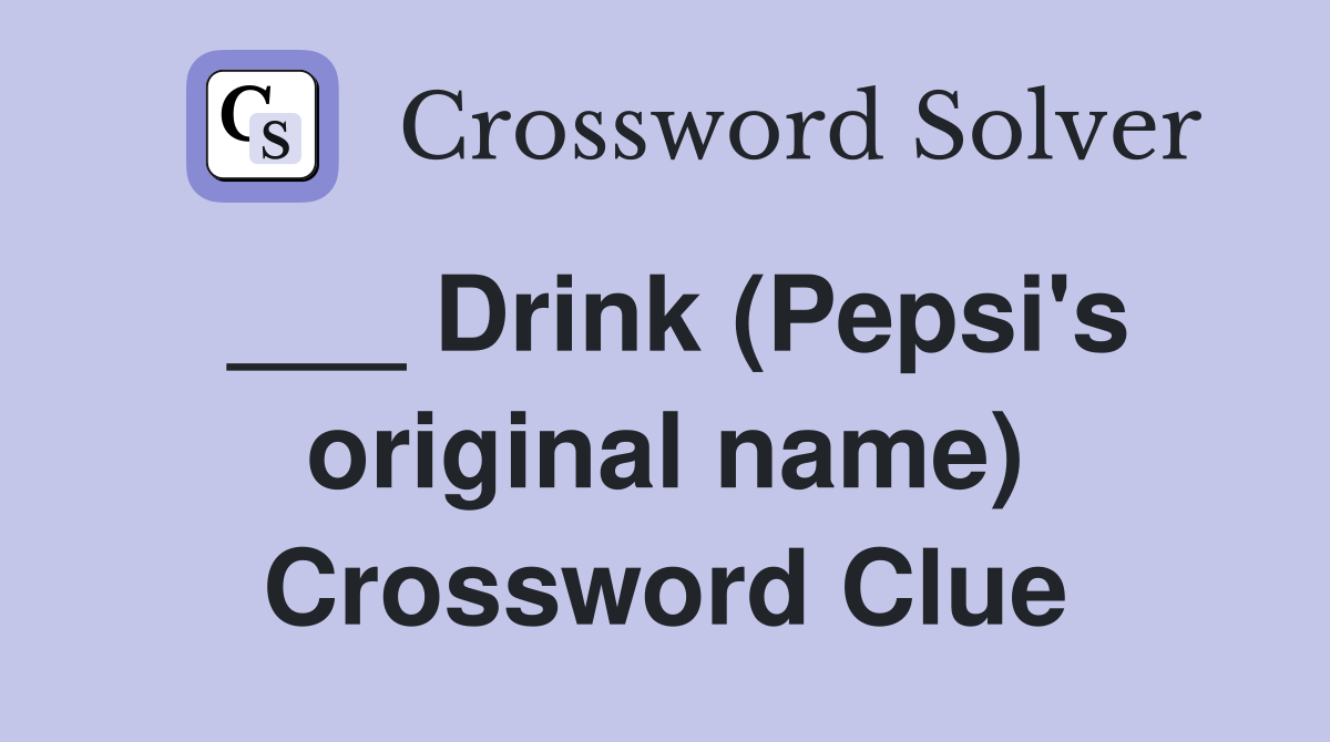 ___ Drink (Pepsi's original name) Crossword Clue