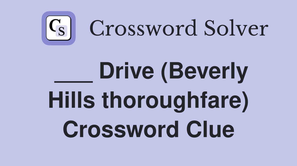 ___ Drive (Beverly Hills thoroughfare) Crossword Clue
