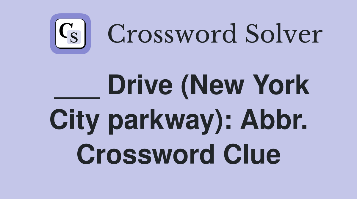 ___ Drive (New York City parkway): Abbr. Crossword Clue