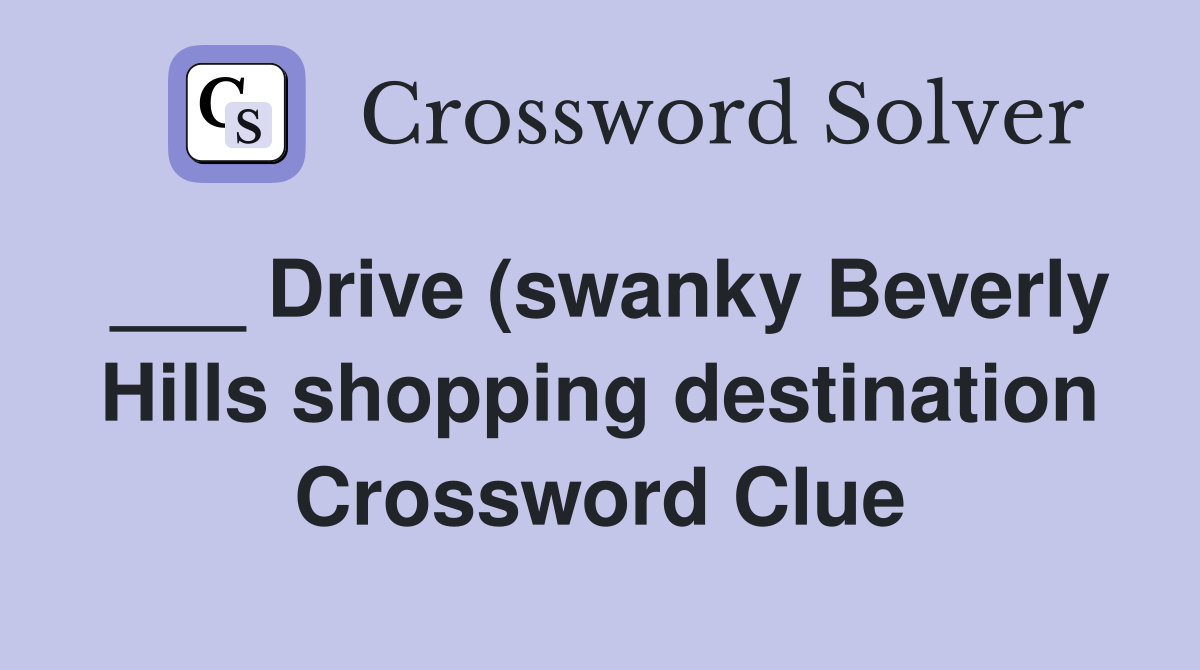 Drive (swanky Beverly Hills shopping destination) Crossword Clue Drive (swanky Beverly Hills shopping destination) Crossword Clue